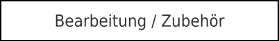 Bearbeitung / Zubehör