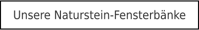 Unsere Naturstein-Fensterbänke