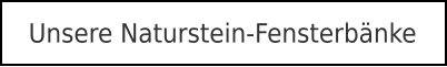 Unsere Naturstein-Fensterbänke