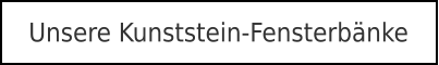 Unsere Kunststein-Fensterbänke