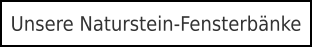Unsere Naturstein-Fensterbänke
