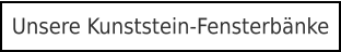 Unsere Kunststein-Fensterbänke