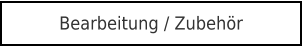 Bearbeitung / Zubehör