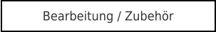 Bearbeitung / Zubehör