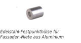 Edelstahl-Festpunkthülse fürFassaden-Niete aus Aluminium