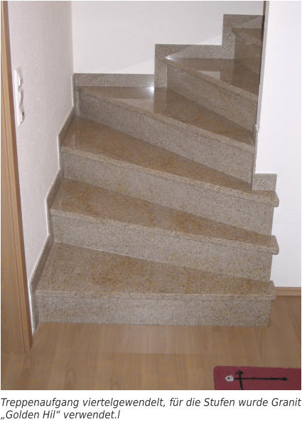 Treppenaufgang viertelgewendelt, für die Stufen wurde Granit „Golden Hil“ verwendet.l