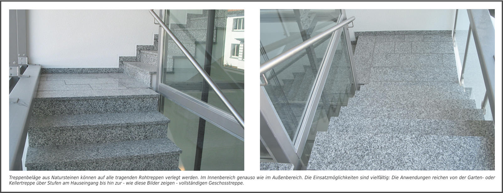 Treppenbeläge aus Natursteinen können auf alle tragenden Rohtreppen verlegt werden. Im Innenbereich genauso wie im Außenbereich. Die Einsatzmöglichkeiten sind vielfältig: Die Anwendungen reichen von der Garten- oder Kellertreppe über Stufen am Hauseingang bis hin zur - wie diese Bilder zeigen - vollständigen Geschosstreppe.