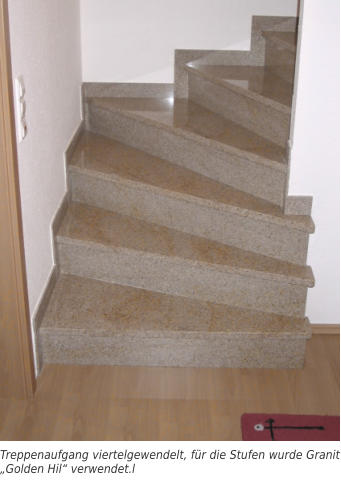 Treppenaufgang viertelgewendelt, für die Stufen wurde Granit „Golden Hil“ verwendet.l